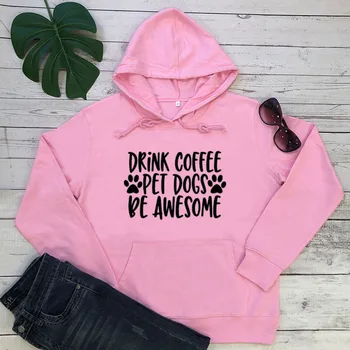 

Hoodies DRINK COFFEE PET DOGS BE AWESOME New Arrival Unisex Funny Long Sleeve Casual 100%Cotton Tops Dog Lover Pullover Hoodies
