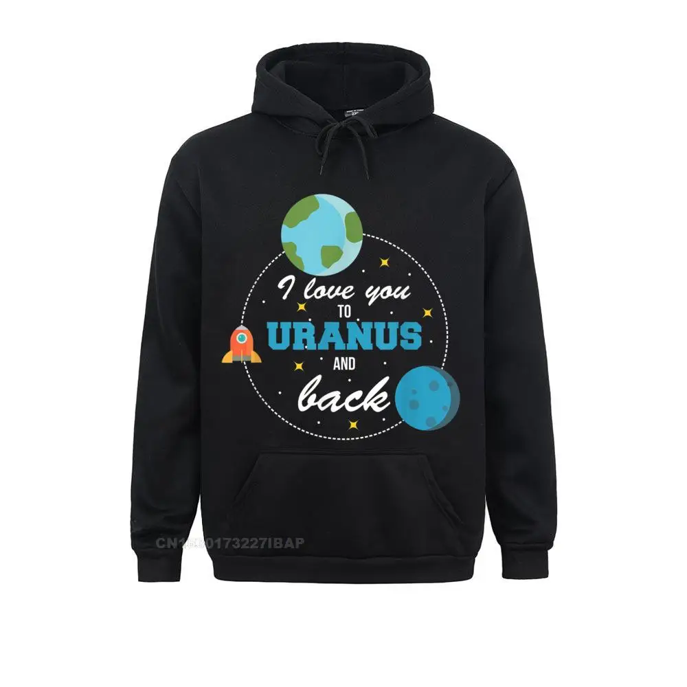 

I Love You To Uranus And Back Funny Outer Space Tshirt Men Latest Printing Hoodies Sweatshirts Party Long Sleeve Sportswears