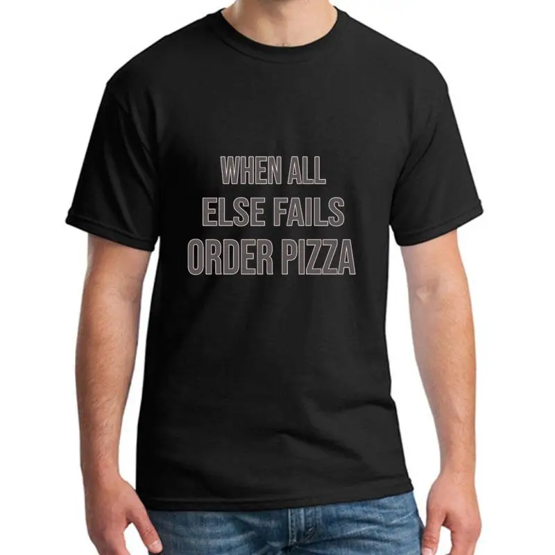 

Funny when all else fails order pizza. a gift item. t shirt tee men's plus sizes s-5xl popular pop top tee