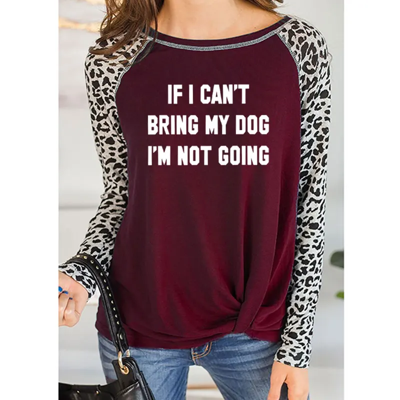11 Футболка с надписью IF I't BRING MY DOG I'M NOT GOING забавная Женская Повседневная леопардовая тонкая футболка с круглым вырезом подарок для влюбленных - Цвет: 11
