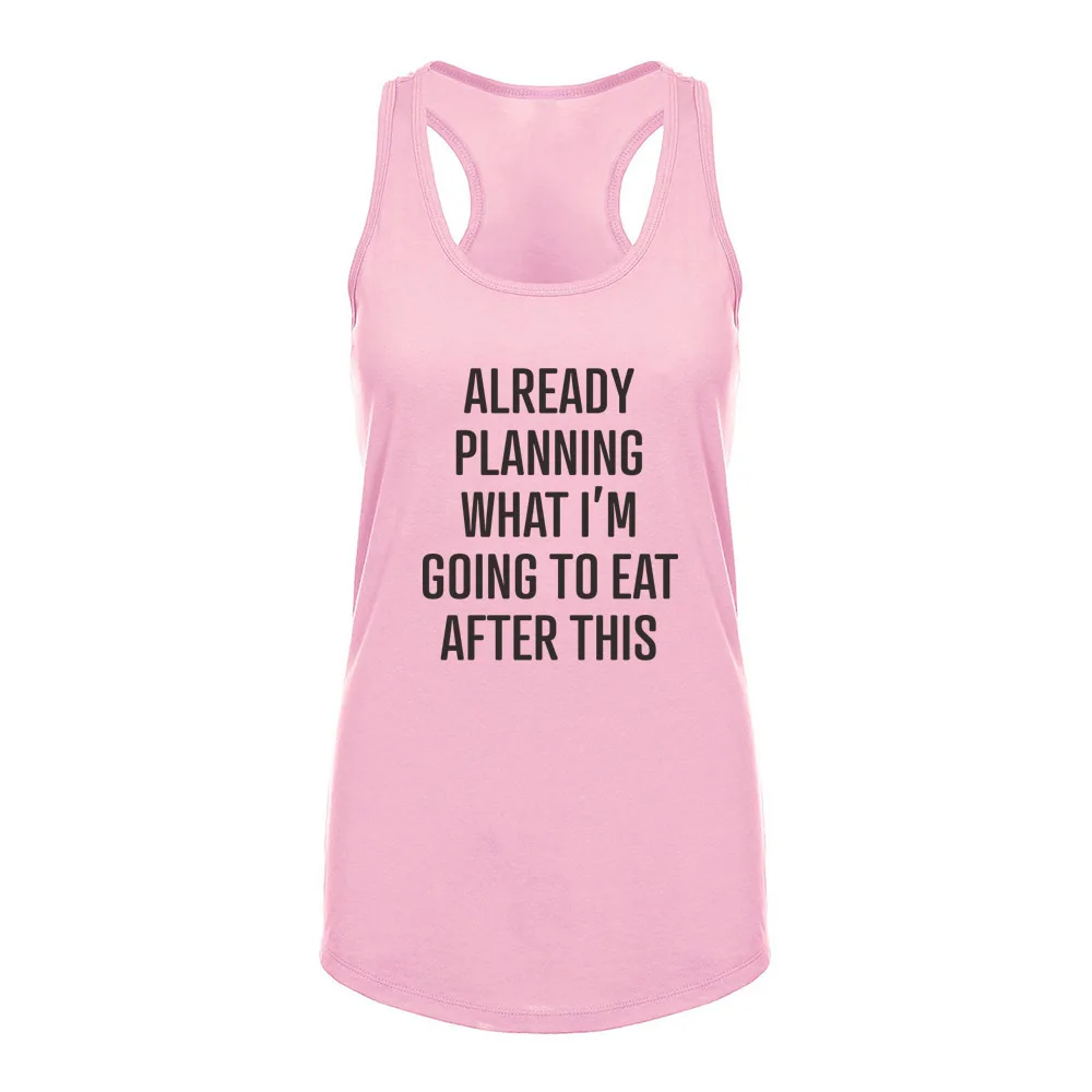 Womens Already Planning What I'm Going to Eat After This Fitness Workout Racerback Casual Tank Tops