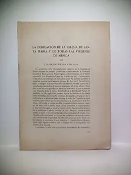 

La dedicación de la Iglesia de Santa María de Todas las Vírgenes, de Mérida. [romano-visigótica del siglo VI]. [SIGUE]: