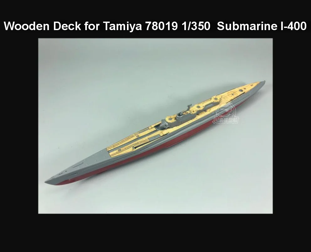 

1/350 Scale Wooden Deck for Tamiya 78019 Japanese Submarine I-400 Shio Model Kit CY350051 Assemble