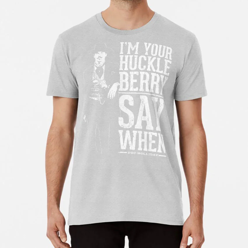 I'm Your Huckleberry-Say When t shirt val kilmer doc праздник huckleberry wyatt earp wild west doc holliday youre a daisy - Цвет: Серый