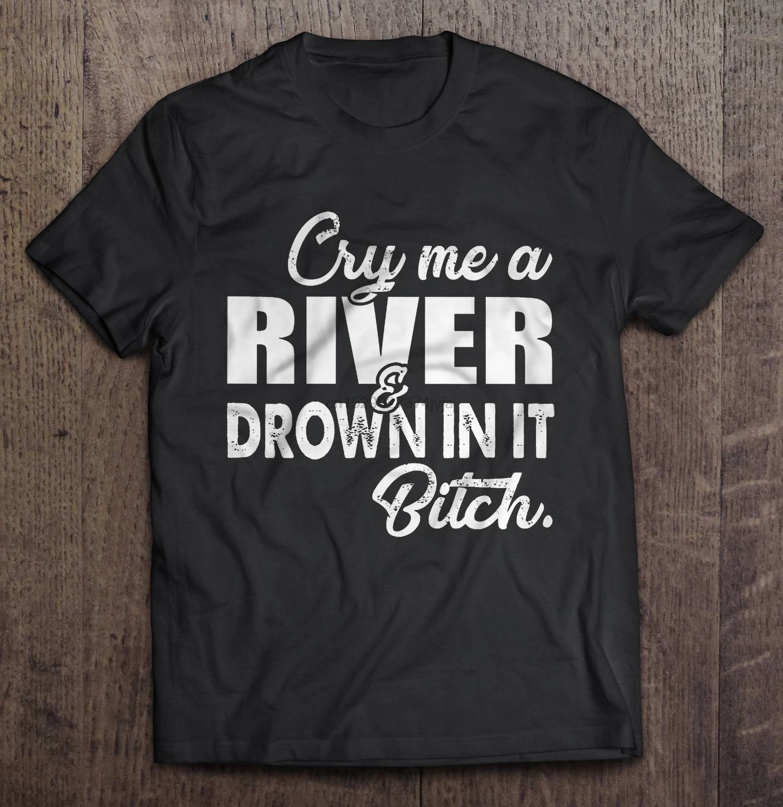 

Men Funny T Shirt Fashion tshirt Cry Me A River & Drown In It Bitch Black Version Women t-shirt