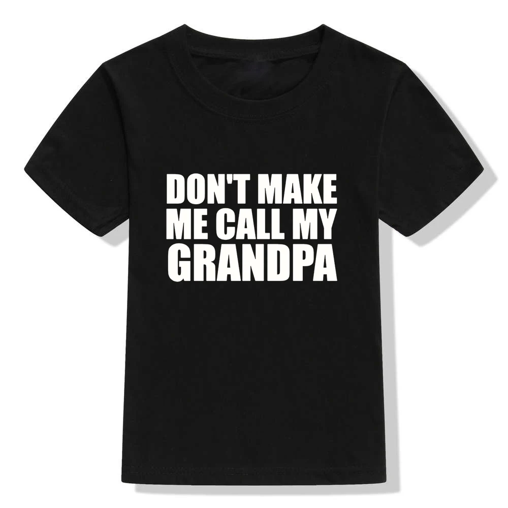 Детская футболка с надписью Don't Make Me Call My Grandpa Fuuny черные футболки для мальчиков и девочек, унисекс, Милая футболка Повседневная стильная одежда для малышей