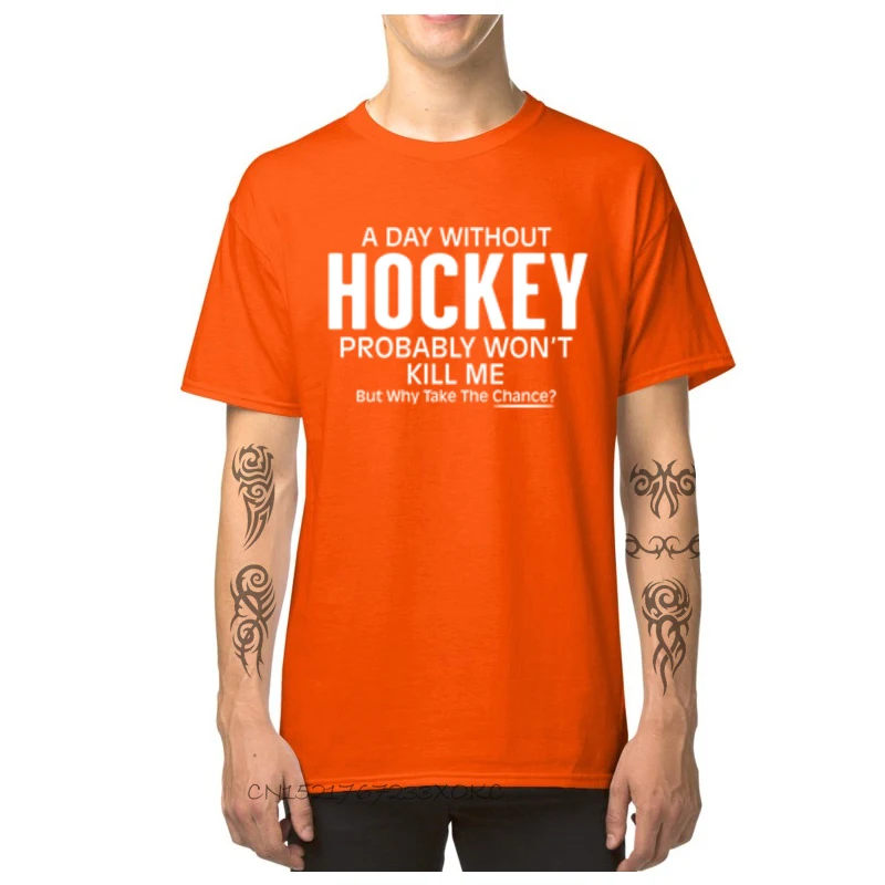Custom Pure Cotton Men Short Sleeve Tops Shirts Funny Summer Fall Top T-shirts Europe Tops T Shirt 2018 Round Neck A Day Without Hockey Probably Wont Kill Me Bu orange