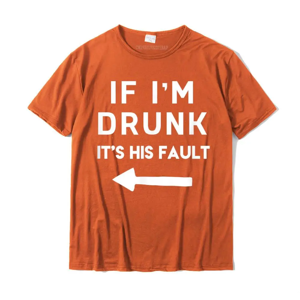 Custom Top T-shirts for Men Casual Thanksgiving Day T Shirt Short Sleeve Oversized Design T Shirt O-Neck 100% Cotton If I'm Drunk it is HIS Fault Funny Cool Drinking T-Shirt__MZ17406 orange