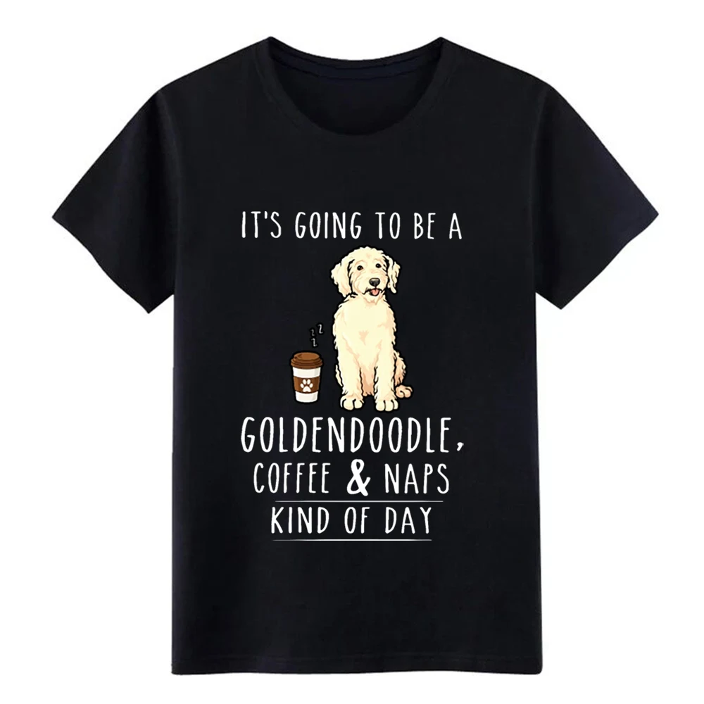 

it is going to be a goldendoodle coffee and naps k t shirt Printing cotton Crew Neck Unique Fit fashion Spring Letter shirt