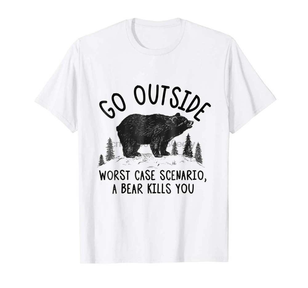 

Go Outside Worst Case Scenario A Bear Kills You White T-shirt S-3XL 2019 New Fashion Skate T Shirt O Neck Slim Fit Tops Tees