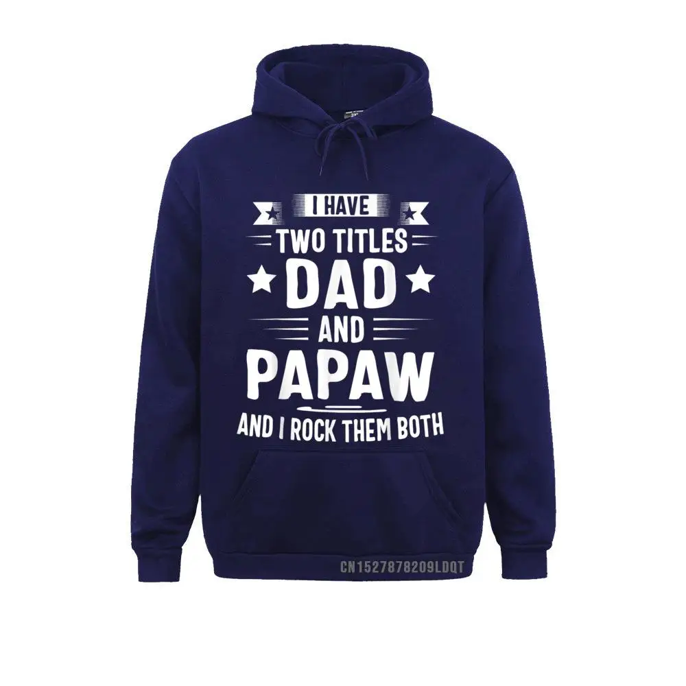 Long Sleeve Hoodies Summer Autumn  Men Sweatshirts I Have Two Titles Dad And Papaw And I Rock Them Both T-Shirt__B6256 Normal Hoods Brand I Have Two Titles Dad And Papaw And I Rock Them Both T-Shirt__B6256navy