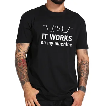 

It Works On My Machine Tshirt Computer Java Letter Geek High Quality Crew Neck 100% Cotton T-shirt