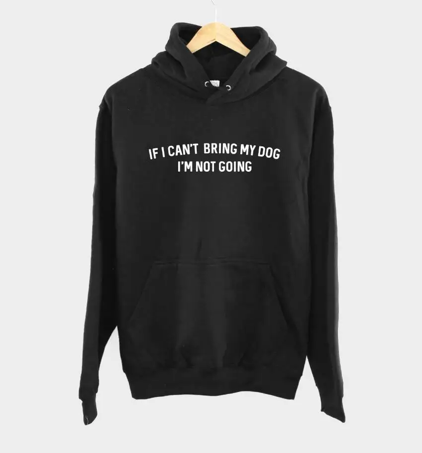Black-white text If I Can't Bring My Dog I'm Not Going, женские толстовки с капюшоном, толстовки с капюшоном для мамы и доги, модная одежда, хлопок, повседневные топы, пуловеры - Цвет: Black-white text