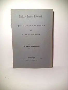 

Música y Músicos Toledanos. Contribución a su estudio (artístico-crítico)