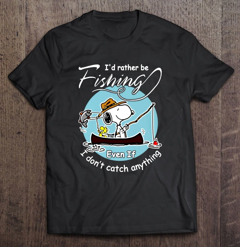 

I'D Rather Be Fishing Even If I Don'T Catch Anything Snoopy Version T-Shirts