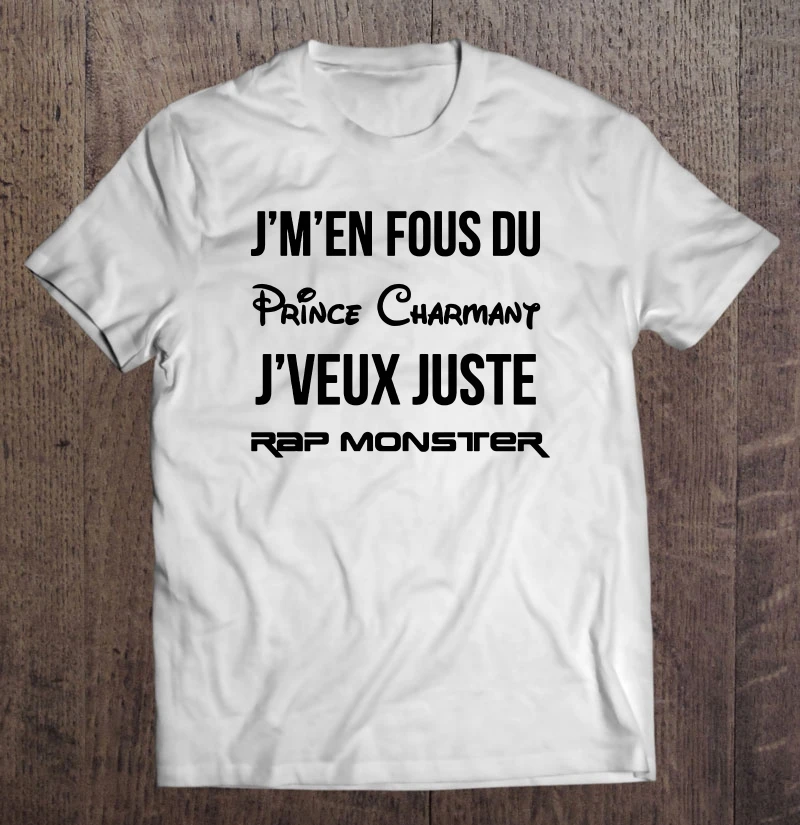 

J'M'En Fous Du Prince Charmant J'Veux Juste Rap Monster T-Shirts