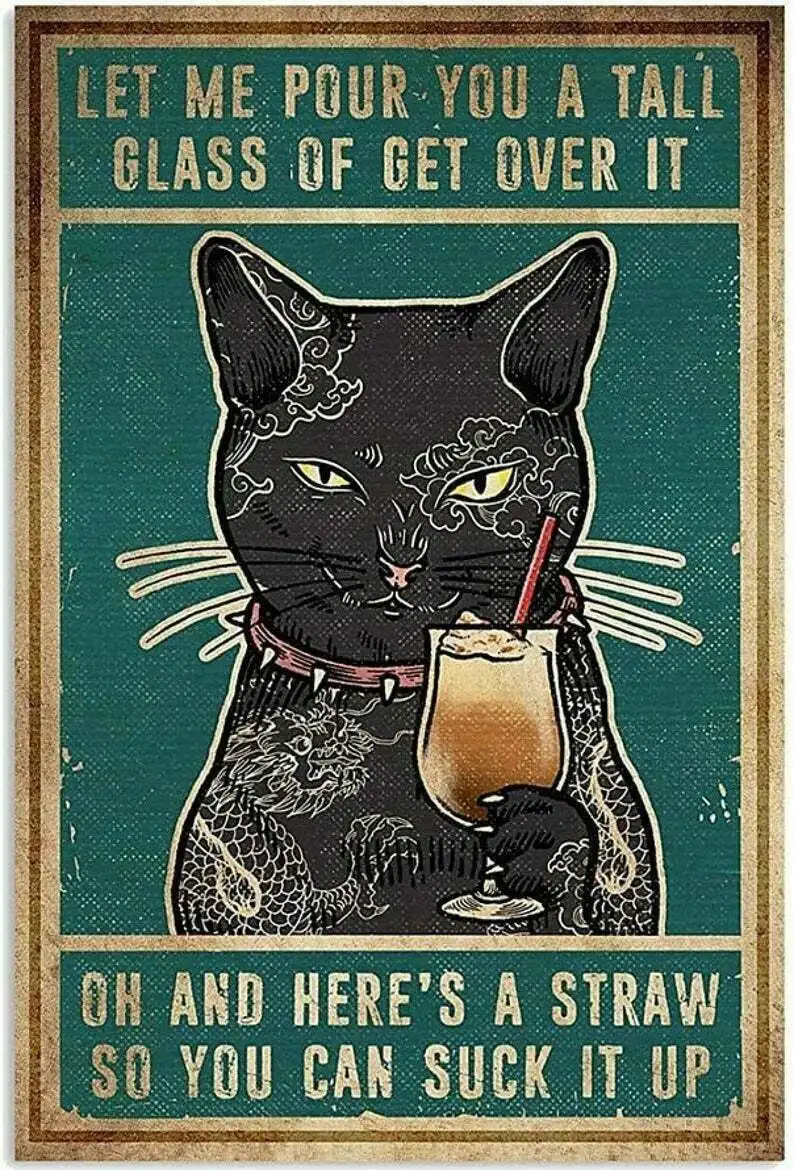 

Black Cat Let Me Pour You A Tall Glass Of Get Over It Metal Poster Plaque Iron Plate Bar Club Man Cave Home Wall Decoration