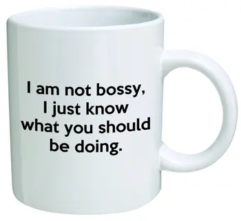 

I Am Not Bossy, I Just Know What You Should Be Doing Coffee Mug Funny Office Collectible Novelty and Souvenir 11 Oz