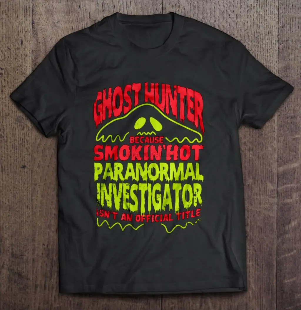

Men T Shirt Ghost Hunters because smokin' hot paranormal investigation isn't an official title Women t-shirt