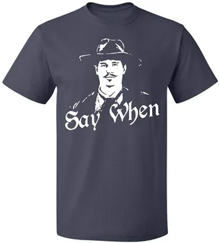 

Say When Tombstone T Shirt Men Women Fans Up To 5XL Oversized Tops TEE Shirt 100% Cotton T-shirt