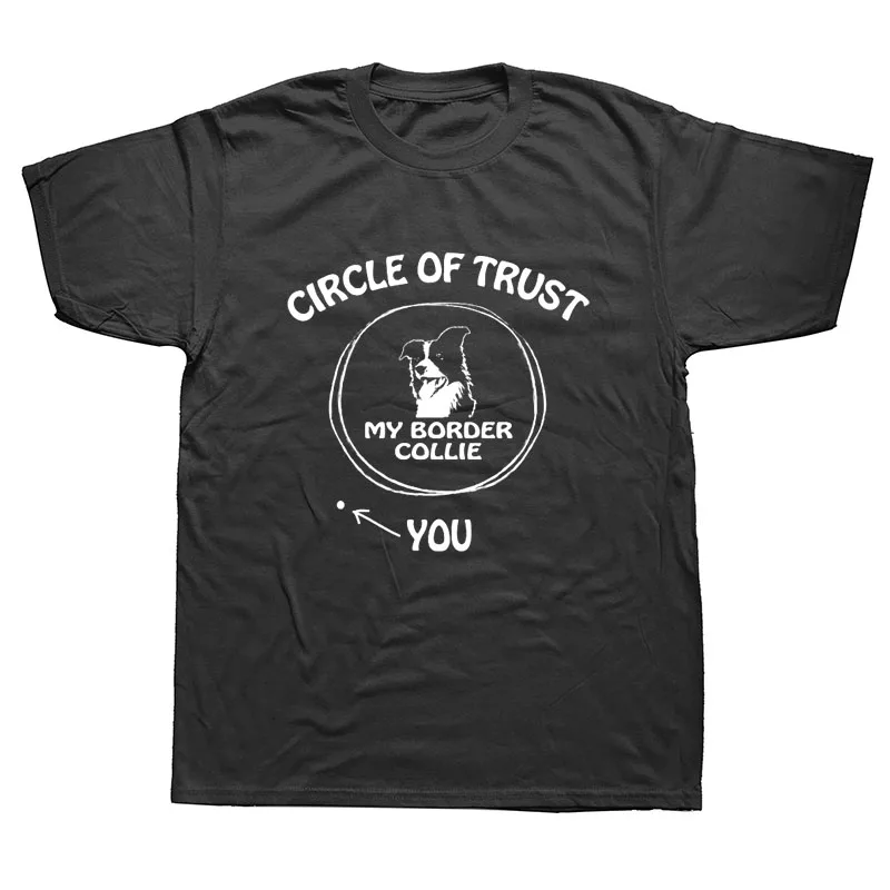 

Funny Border Collie Dog Circle of Trust You T-Shirt Mens Summer Style Fashion Short Sleeves Tee TShirts
