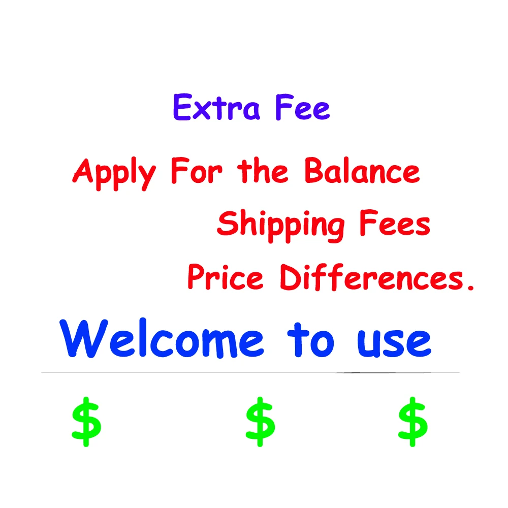 

For Extra Fee the Payment Apply For the Balance/ Shipping Fees /Price Differences