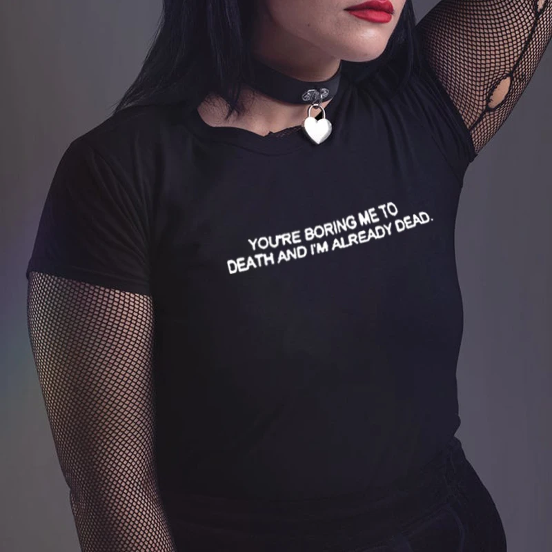 Прикольные футболки с надписью «You're Boring Me To Death and I'm Always Dead Tumblr», сарказм Харадзюку, женские футболки, летние топы