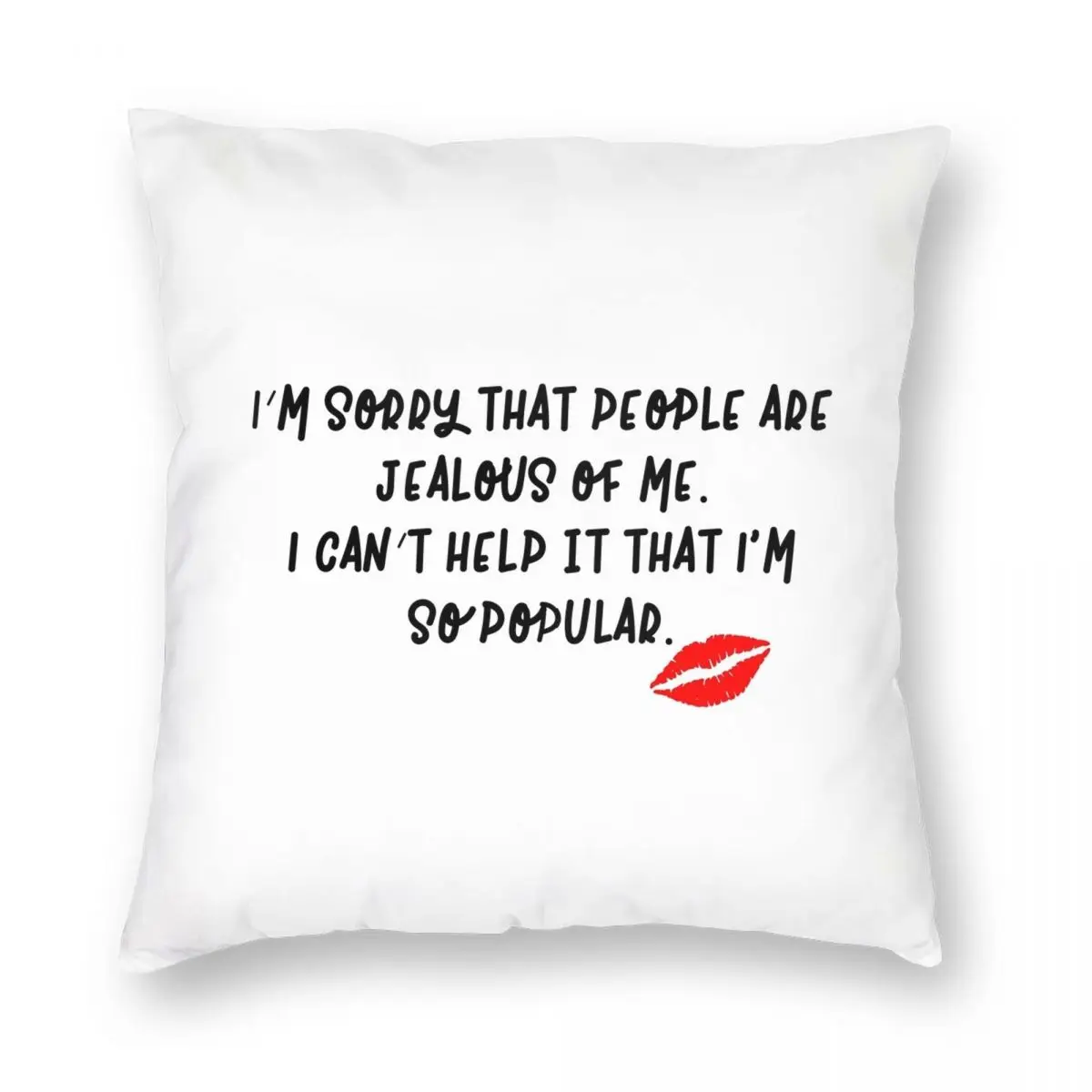 

I'm Sorry That People Are Jealous Of Me Pillowcase Polyester Linen Velvet Printed Zip Decor Pillow Case Car Cushion Case