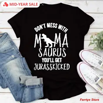 

2020 Don't Mess with Mamasaurus You'll Get Jurasskicked T-shirt Women Top Tees Female Letters Print Coat for Women Funny T Shirt