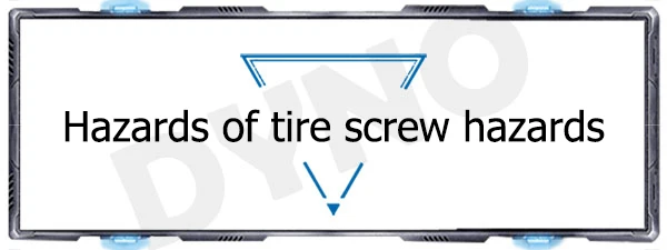 Hazards of tire screw hazards
