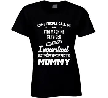 

ATM Machine Servicer Important People Call Me Mommy Mother's Day Gift T Shirt Short Sleeves Cotton T-Shirt Free Shipping TOP TEE