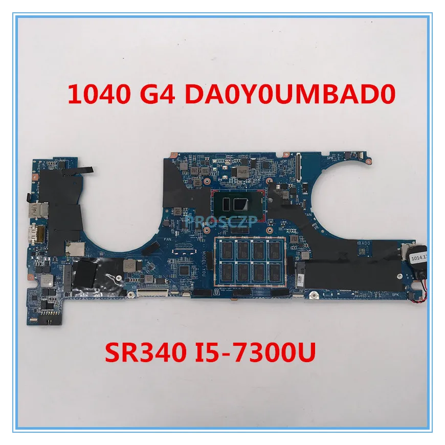 Высокое качество для Elitebook 1040 G4 материнская плата для ноутбука DA0Y0UMBAD0 с SR340 I5-7300U процессор работает хорошо