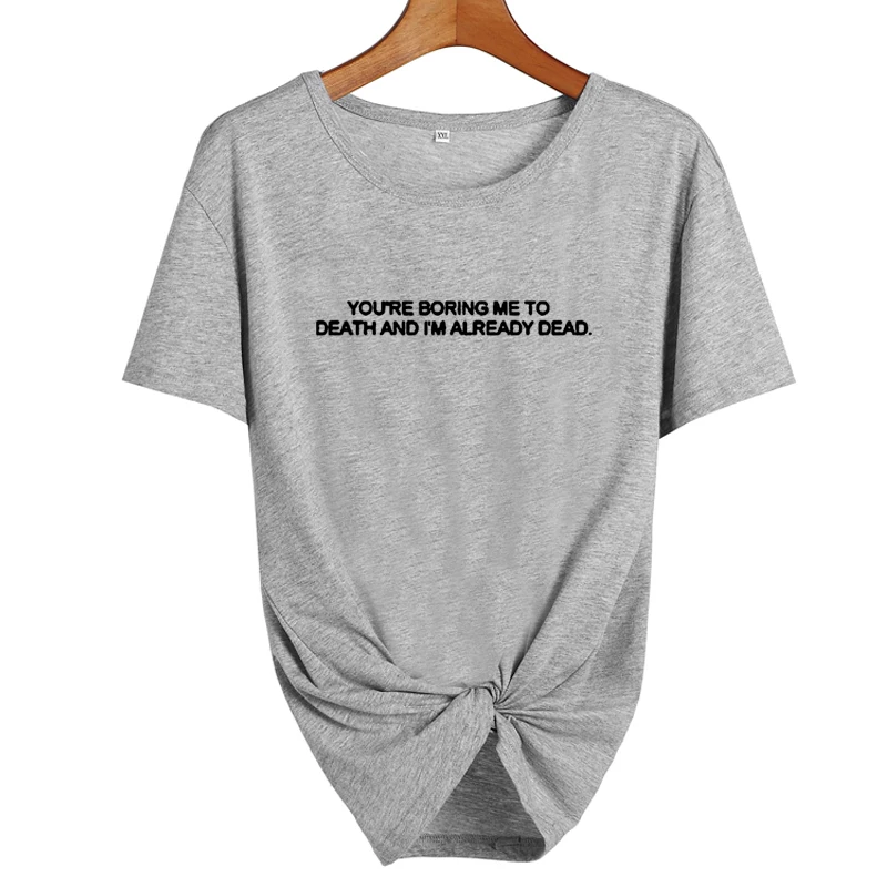 Прикольные футболки с надписью «You're Boring Me To Death and I'm Always Dead Tumblr», сарказм Харадзюку, женские футболки, летние топы