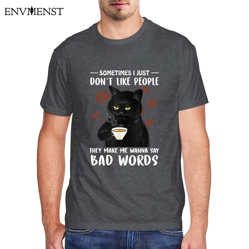

Funny Black Cat Men's harajuku Shirt Sometimes Don’t Like People They Make Me Say Bad Words Short Sleeve tee T-Shirt men tops
