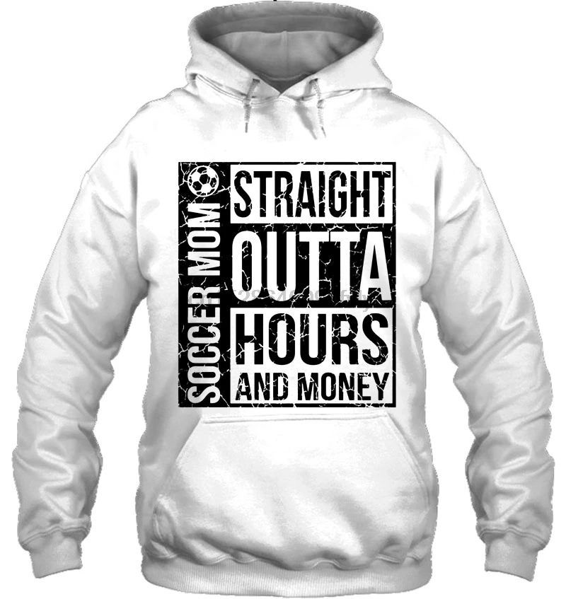 Men Hoodie Soccer Mom Straight Outta Hours And Money Women Streetwear |
