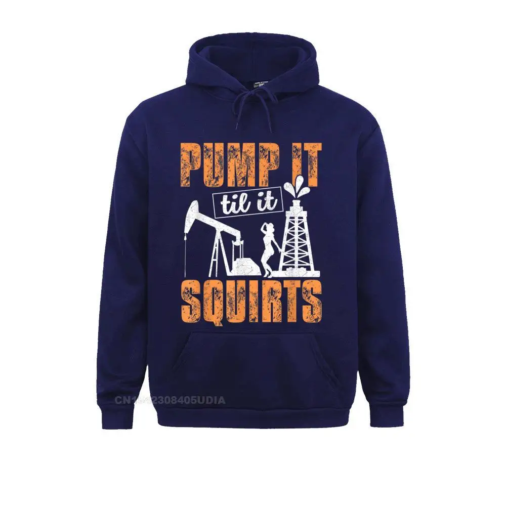 Hoodies Pump It Til It Squirts - Oilfield Man Oil Worker Funny Gift T-Shirt__B11583 Labor Day Long Sleeve Women Sweatshirts Normal Clothes Faddish Pump It Til It Squirts - Oilfield Man Oil Worker Funny Gift T-Shirt__B11583navy