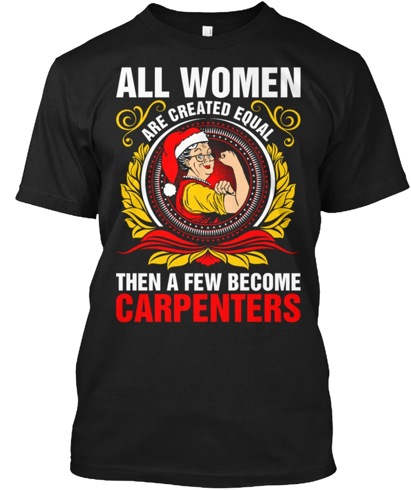 Men T shirt Women Created Equal Become Carpenters tshirt |