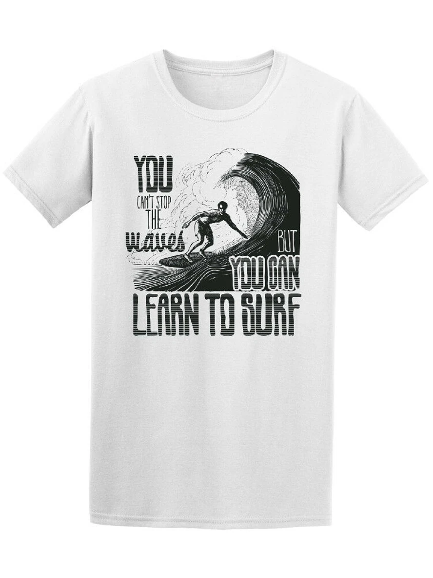 

Can'T Stop Waves But Can Learn To Surf Tee - Image By Summer O-Neck Tops Tee Shirt