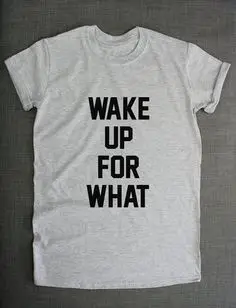 

Letter Female T-SHIRTS Wake Up For What T-Shirt Simple White color Women tee For Holiday Tops Clothes