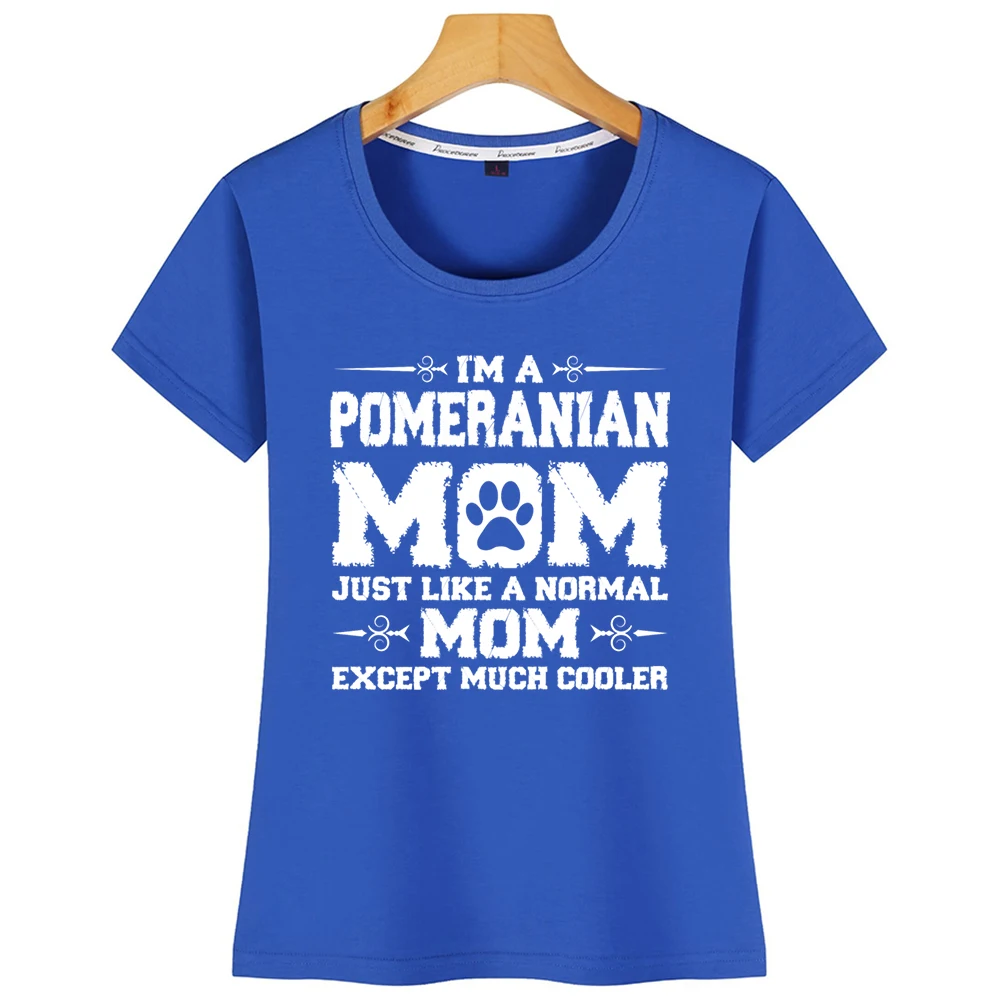 Tops T Shirt Women Im Pomeranian Mom Just Like Normal Except Much Kawaii Inscriptions Short Tshirt