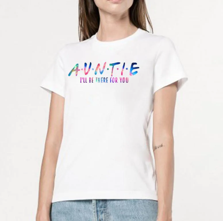 

AUNTIE I'll BE THERE FOR YOU Letter Print T Shirt Women Short Sleeve O Neck Tshirt 2020 Summer Women Tee Shirt Tops