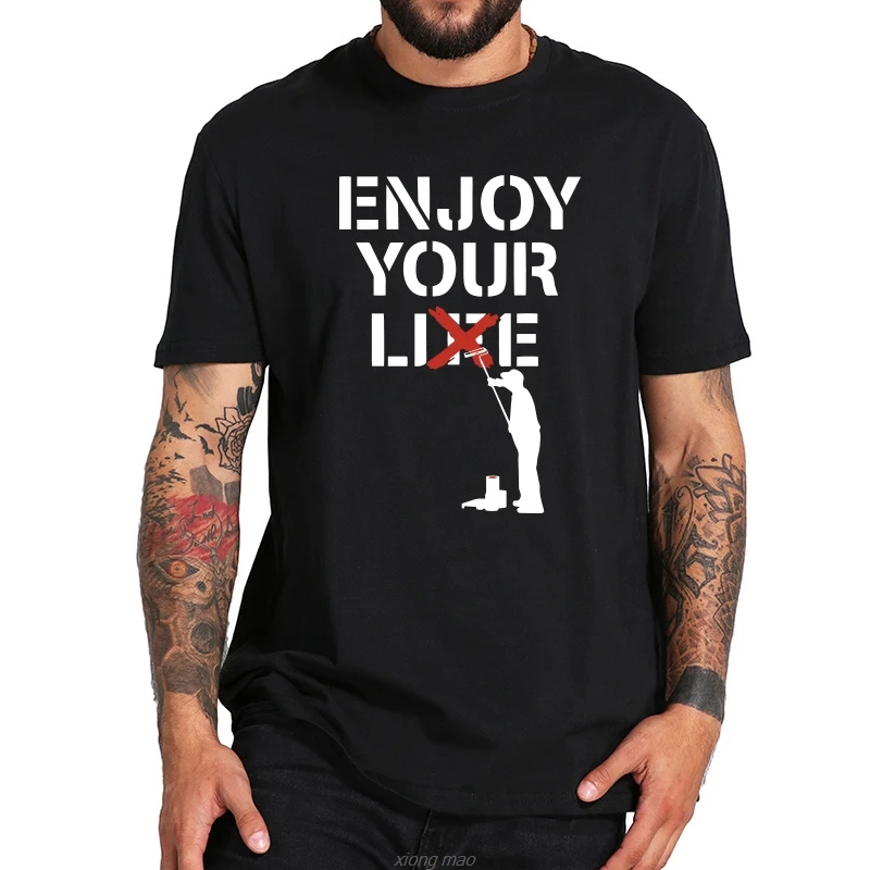 

Banksy Graffiti T-Shirts Enjoy Your Lie Sarcasm Petrol Humorous Art T Shirt EU Size Casual Breathable Tees