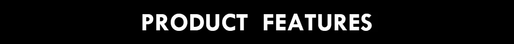 PRODUCT FEATURES
