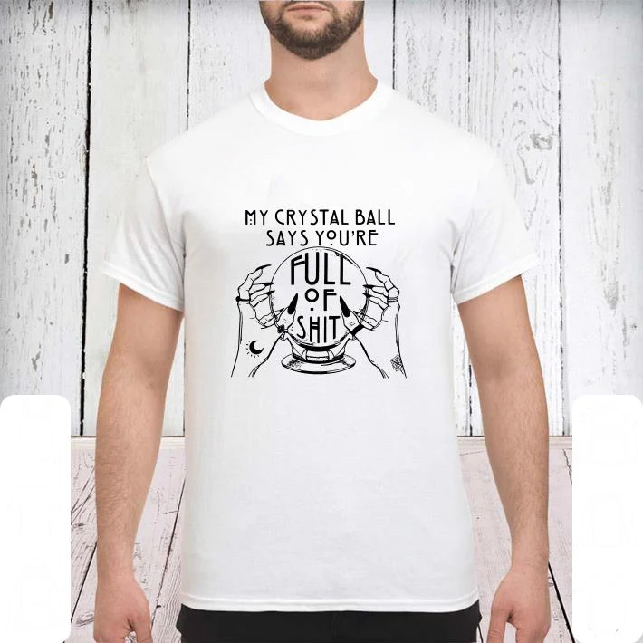 My-Crystal-Ball-Says-You-re-Full-Of-Shit-shirt-sweater_3-1