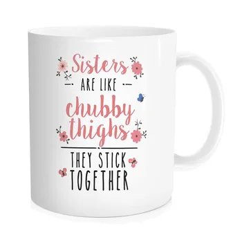 

Funny Coffee Mug For Men Women Sisters are Like Chubby Thighs They Stick Together Coffee Tea Cups, Cute Sister Mugs Unique Gift