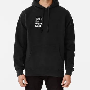 

We'll Be Right Back Hoodie Eric Andre Show Eric Andre Adult Swim