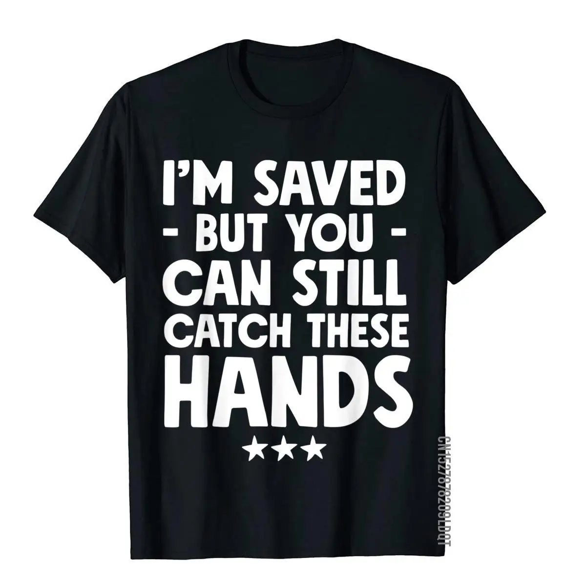 I'm Saved But You Can Still Catch These Hands T-Shirt Funny__B7620black