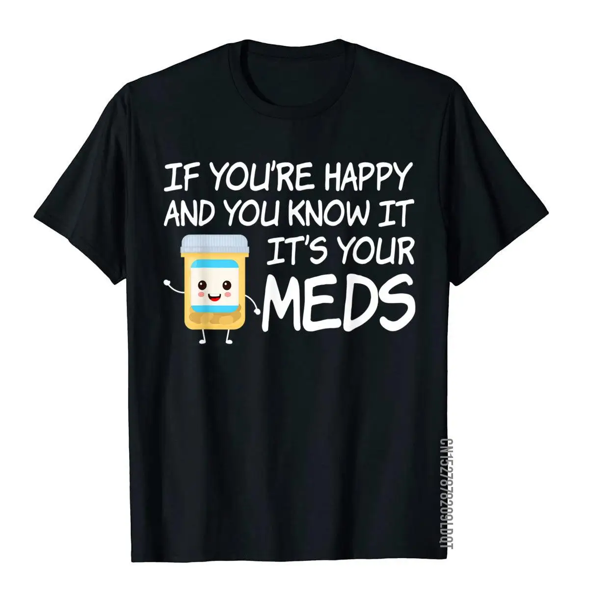 If You're Happy And You Know It It's Your Meds Funny Pill T-Shirt__B12364black