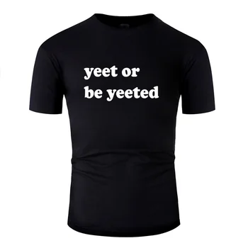 

Print Yeet Or Be Yeeted T Shirt Men 100% Cotton Awesome Men's T-Shirts Short Sleeve Hiphop Top