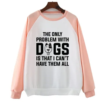 

Dogs I Cant Have Them All Print O-Neck Long Sleeve Designs Women Hoodies Casual Autumn Spring Loose Hoody